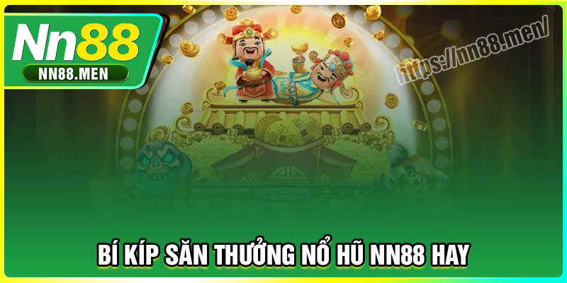 Bí kíp săn thưởng Nổ Hũ NN88 cực hay