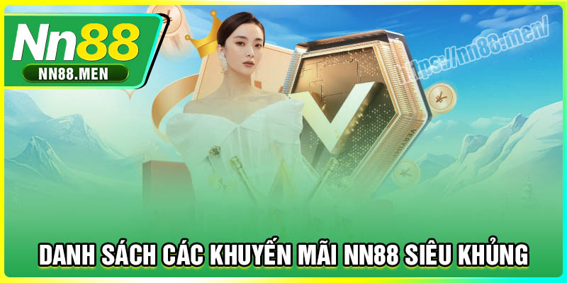 Danh sách các khuyến mãi NN88 siêu khủng đang diễn ra