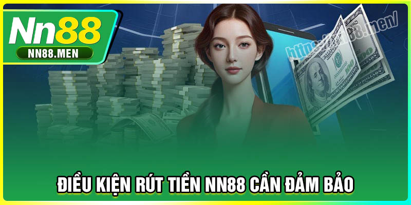 Điều kiện rút tiền NN88 cần đảm bảo