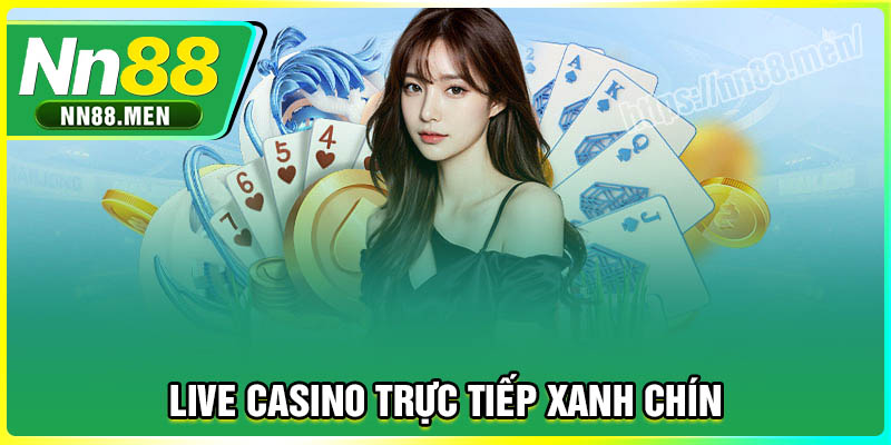 Cá cược Live Casino trực tiếp cực xanh chín