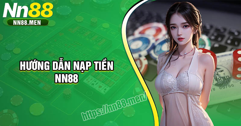 Nạp tiền NN88 - Giao dịch thần tốc, khuyến mãi ngập tràn