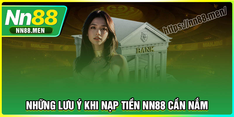 Những lưu ý khi nạp tiền NN88 cần nắm rõ