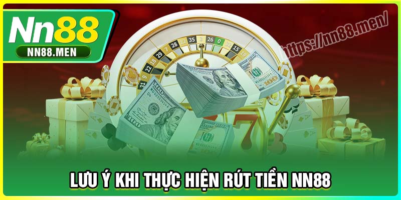 Những lưu ý khi thực hiện rút tiền NN88 cần nắm