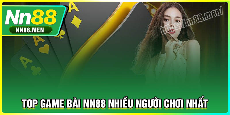 Top game bài NN88 nhiều người chơi nhất